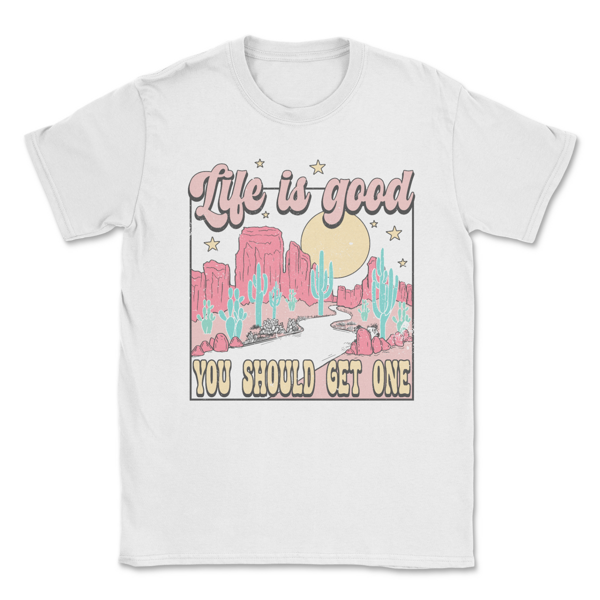 Life Is Good, You Should Get One Tee